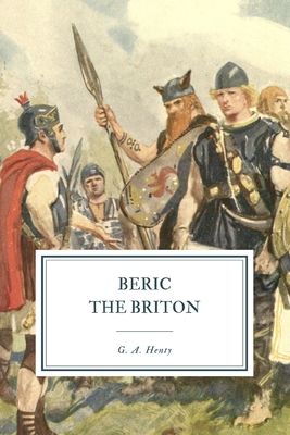 Beric the Briton - Henty, G a