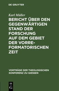 Bericht ?ber Den Gegenw?rtigen Stand Der Forschung Auf Dem Gebiet Der Vorreformatorischen Zeit