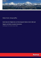 Bericht ?ber die T?tigkeit der zur Erforschung der Cholera im Jahr 1883 nach ?gypten und Indien entsandten Kommission: Mit Abbildungen im Text, 30 Tafeln und einem Titelbild