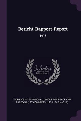 Bericht-Rapport-Report: 1915 - Women's International League for Peace a (Creator)