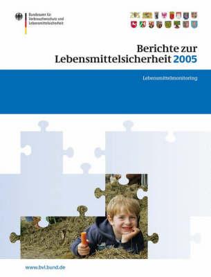 Berichte Zur Lebensmittelsicherheit 2005: Lebensmittel-Monitoring - Brandt, Peter (Editor)