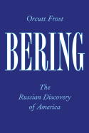Bering: The Russian Discovery of America - Frost, Orcutt, Professor