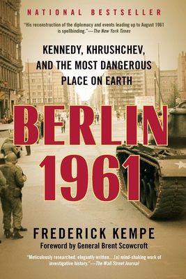 Berlin 1961: Kennedy, Khrushchev, and the Most Dangerous Place on Earth - Kempe, Frederick