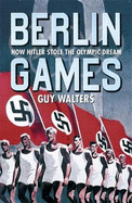 Berlin Games: How Hitler Stole the Olympic Dream