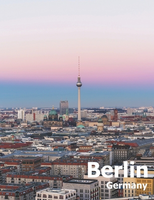 Berlin Germany: Coffee Table Photography Travel Picture Book Album Of A Deutschland Country And German City In Western Europe Large Size Photos Cover - Boman, Amelia