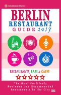 Berlin Restaurant Guide 2017: Best Rated Restaurants in Berlin - 500 Restaurants, Bars and Cafes Recommended for Visitors, 2017