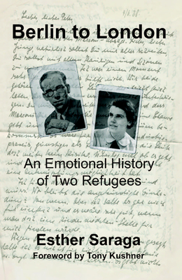 Berlin to London: An Emotional History of Two Refugees - Saraga, Esther, and Kushner, Tony (Foreword by)