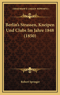 Berlin's Strassen, Kneipen Und Clubs Im Jahre 1848 (1850)