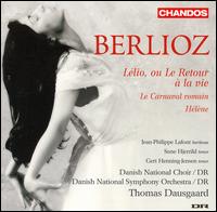 Berlioz: Llio, ou Le Retour  la vie; Le Carnaval romain; Hlne - Gert Henning-Jensen (tenor); Jean-Philippe LaFont (baritone); Sune Hjerrild (tenor); Danish National Choir (choir, chorus);...