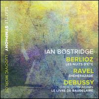 Berlioz: Nuits d't; Ravel: Sheherazade; Debussy: Le Livre de Baudelaire - Ian Bostridge (tenor); Seattle Symphony Orchestra; Ludovic Morlot (conductor)