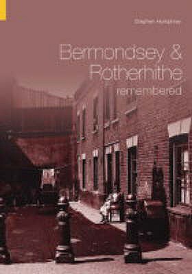 Bermondsey and Rotherhithe Remembered - Humphrey, Stephen