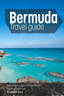 Bermuda travel guide: Everything You Need To Know When Traveling to Bermuda. - Elisabeth Sanz