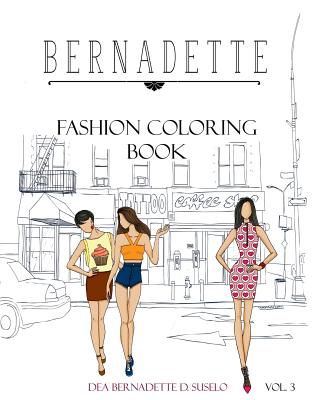 BERNADETTE Fashion Coloring Book Vol.3 Street Wear: Fashionable Street Wear Fashion - Suselo, Dea Bernadette D