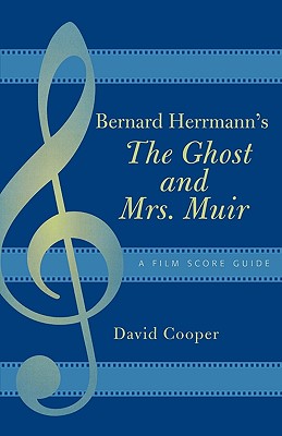 Bernard Herrmann's The Ghost and Mrs. Muir: A Film Score Guide - Cooper, David