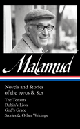 Bernard Malamud: Novels and Stories of the 1970s & 80s (Loa #367): The Tenants / Dubin's Lives / God's Grace / Stories & Other Writings