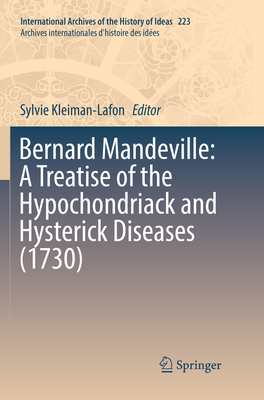 Bernard Mandeville: A Treatise of the Hypochondriack and Hysterick Diseases (1730) - Kleiman-Lafon, Sylvie (Editor)