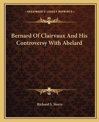 Bernard of Clairvaux and His Controversy with Abelard - Storrs, Richard S