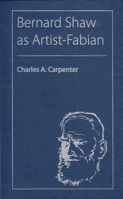 Bernard Shaw as Artist-Fabian - Carpenter, Charles A