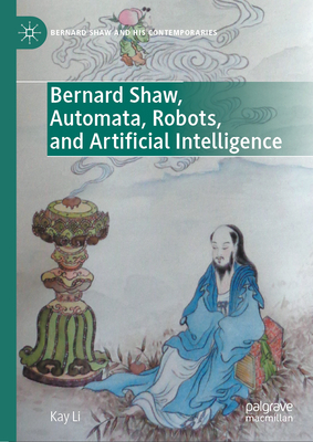 Bernard Shaw, Automata, Robots, and Artificial Intelligence - Li, Kay
