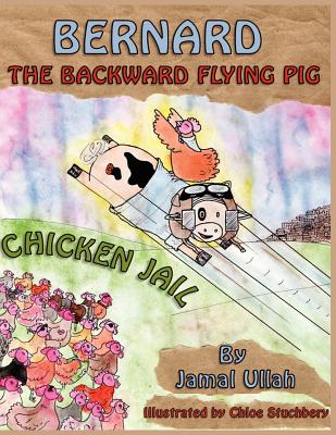 Bernard the Backward-flying Pig in 'Chicken Jail' - Ullah, Jamal