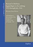 Bernard V. Bothmer, Egyptologist in the Making, 1912 Through July 1946: With Bothmer's Own Account of His Escape from Central Europe in October 1941 - Eaton-Krauss, Marianne