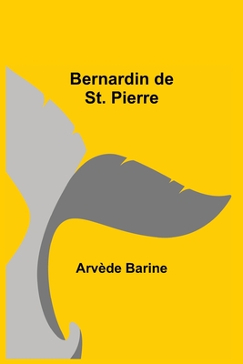 Bernardin De St. Pierre - Barine, Arvde