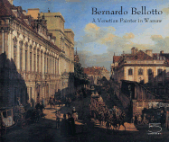 Bernardo Bellotto: A Venetian Painter in Warsaw