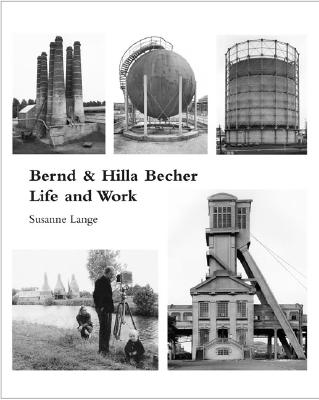 Bernd and Hilla Becher: Life and Work - Lange, Susanne