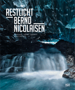 Bernd Nicolaisen: Restlicht: Photographs, Tableaux, Lightboxes: Iceland 2004-2015