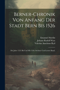 Berner-Chronik Von Anfang Der Stadt Bern Bis 1526: Die Jahre 1521 Bis Und Mit 1526, Volume 6...