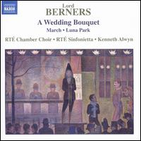Berners: A Wedding Bouquet; March; Luna Park - RT Chamber Choir (choir, chorus); RT Sinfonietta; Kenneth Alwyn (conductor)