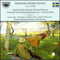 Bernhard Henrik Crusell: Concertante for Clarinet, Horn & Bassoon; Concerto for 2 Clarinets; Funeral March - Andreas From (bassoon); Dan Larsson (clarinet); Erik Rapp (horn); stgta Blsarsymfoniker; Staffan Mrtensson (clarinet);...