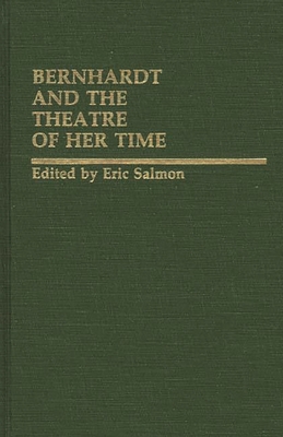 Bernhardt and the Theatre of Her Time - Salmon, Eric