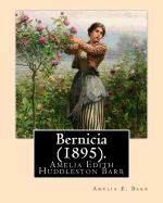 Bernicia (1895). by: Amelia E. Barr: Amelia Edith Huddleston Barr (March 29, 1831 - March 10, 1919) Was a British Novelist and Teacher.