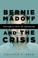 Bernie Madoff and the Crisis: The Public Trial of Capitalism