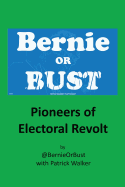 Bernie or Bust: Pioneers of Electoral Revolt
