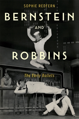 Bernstein and Robbins: The Early Ballets - Redfern, Sophie