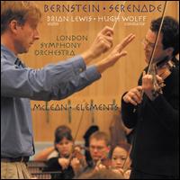 Bernstein: Serenade; McLean: Elements - Brian Lewis (violin); Timothy Hugh (cello); London Symphony Orchestra; Hugh Wolff (conductor)