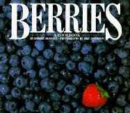 Berries: A Cookbook - Berkley, Robert, and Jacobson, Eric (Photographer), and Ehlers, Lesley (Designer)