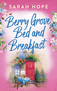 Berry Grove Bed and Breakfast: An uplifting, feel-good, romantic read from Sarah Hope for 2024