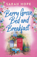 Berry Grove Bed and Breakfast: An uplifting, feel-good, romantic read from Sarah Hope