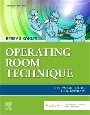 Berry & Kohn's Operating Room Technique - Phillips, Nancymarie, and Hornacky, Anita, Bs, RN