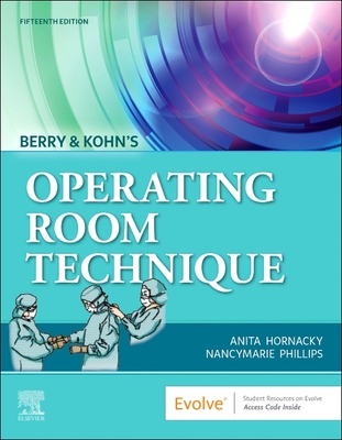 Berry & Kohn's Operating Room Technique - Hornacky, Anita, Bs, RN, and Phillips, Nancymarie, Bs, RN