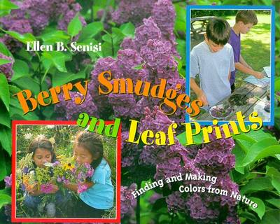 Berry Smudges and Leaf Prints: Finding and Making Colors from Nature - Senisi, Ellen B