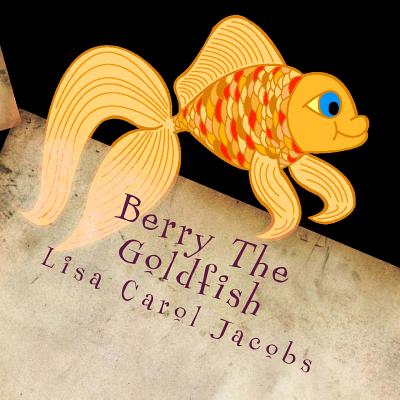 Berry The Goldfish - Jacobs, Lisa Carol