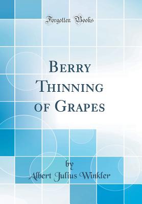 Berry Thinning of Grapes (Classic Reprint) - Winkler, Albert Julius