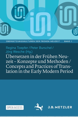 ?bersetzen in Der Fr?hen Neuzeit - Konzepte Und Methoden / Concepts and Practices of Translation in the Early Modern Period - Toepfer, Regina (Editor), and Burschel, Peter (Editor), and Wesche, Jrg (Editor)