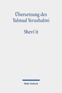 ?bersetzung des Talmud Yerushalmi: I. Seder Zeraim. Traktat 5: Shevi'it. Siebentjahr