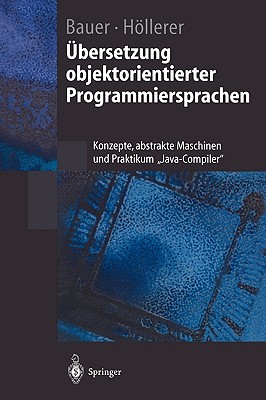 ?bersetzung objektorientierter Programmiersprachen: Konzepte, abstrakte Maschinen und Praktikum Java-Compiler" - Bauer, Bernhard, and Hllerer, Riitta