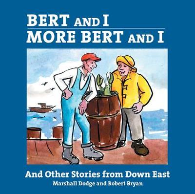 Bert and I/More Bert and I: And Other Stories from Downeast - Bryan, Robert, and Dodge, Marshall